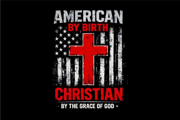 American by Birth Christian by Grace SVG T-Shirt Designs