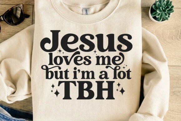 Jesus Loves Me but I’m a Lot TBH T-Shirt Designs