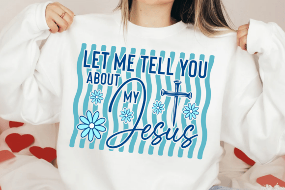 Let Me Tell You About My Jesus PNG SVG — T-Shirt Designs