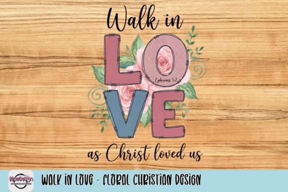 Walk in Love – Floral Christian Design